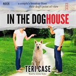 In the doghouse : a couple's breakup from their dog's point of view cover image