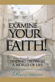 Examine your faith! finding truth in a world of lies cover image