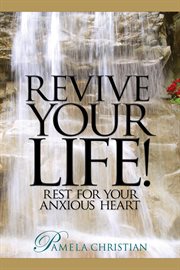 Revive your life! rest for your anxious heart cover image