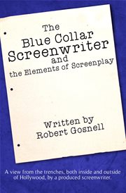 The Blue Collar Screenwriter and the Elements of Screenplay cover image