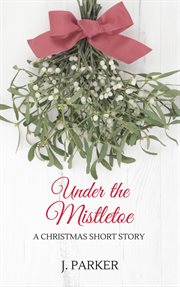 Under the mistletoe: a christmas story cover image