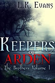 Keepers of Arden The Brothers Volume 1 : Keepers of Arden cover image