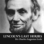 Lincoln's last hours cover image