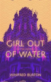 Girl out of water : Cryptid Coterie 1 cover image