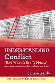Understanding conflict (and what it really means) : learn how to creat compelling conflict in your fiction cover image