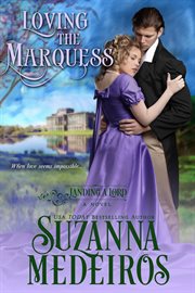 Loving the Marquess : Landing a Lord cover image