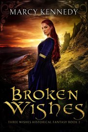 Broken Wishes : Three Wishes Historical Fantasy cover image