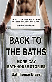 Back to the Baths : More Gay Bathhouse Stories cover image