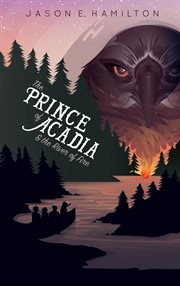 The prince of acadia & the river of fire cover image