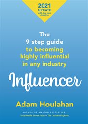 Influencer : the 9-steps guide to becoming highly influential in any industry cover image