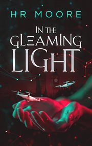 In the Gleaming Light : A Near-Future Sci-Fi Thriller Romance cover image