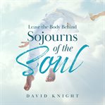 Leave the body behind : (sojourns of the soul) cover image