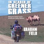 IN SEARCH OF GREENER GRASS : riding from reality towards dreams and finding fulfilment cover image