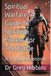 Spiritual warfare - a guide to spiritual fitness for the battle : a 31 day devotional cover image