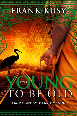 Cover image for Too Young to be Old: From Clapham to Kathmandu