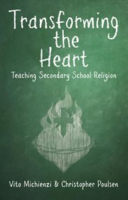 Transforming the heart: teaching high school religion cover image