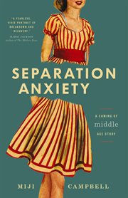 Separation Anxiety : A Coming-of-Middle-Age Story cover image