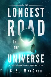 The longest road in the universe: a collection of fantastical tales cover image