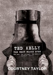 Ted Kelly : The Best Bloke Ever cover image