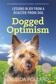 Dogged optimism: lessons in joy from a disaster-prone dog cover image