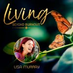 Living beyond burnout. Prevent Fatigue, Energise Your Life cover image