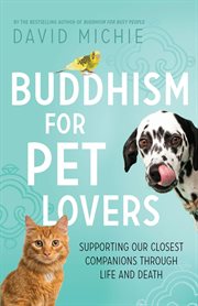 Buddhism for pet lovers : supporting our closest companions through life and death cover image