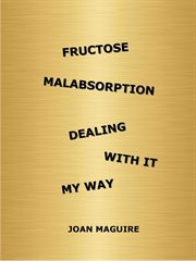 Fructose Malabsorption Dealing With It My Way cover image