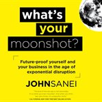 What's your moonshot? cover image