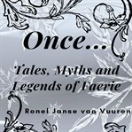 Once…. Tales, Myths and Legends of Faerie cover image