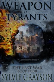 Weapon of tyrants, the last war : Book Four: The Last War, #4 cover image