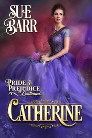 Catherine : Pride & Prejudice continued cover image