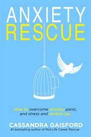 Anxiety rescue: how to overcome anxiety, panic, and stress and reclaim joy cover image