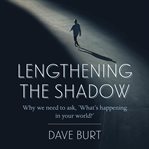 Lengthening the shadow : Why we need to ask. 'What's happening in your world?' cover image