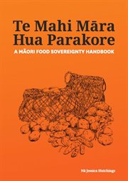 Te Mahi Māra Hua Parakore : A Māori Food Sovereignty Handbook cover image