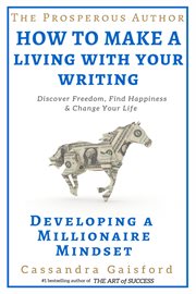 The prosperous author: how to make a living with your writing: developing a millionaire mindset cover image