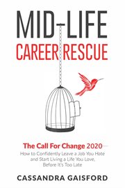 The call for change 2020 : how to confidently leave a job you hate and start living a life you love, before it's too late cover image