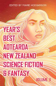 Year's Best Aotearoa New Zealand Science Fiction & Fantasy : Volume 2 cover image