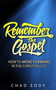 Remember the gospel: how to move forward in the christian life cover image