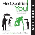 He qualifies you!. Inheriting the Blessing through the Gospel of Grace cover image