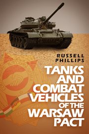 Tanks and Combat Vehicles of the Warsaw Pact : Weapons and Equipment of the Warsaw Pact Series, Book 1 cover image