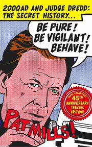Be Pure! Be Vigilant! Behave! 2000AD & Judge Dredd : The Secret History cover image
