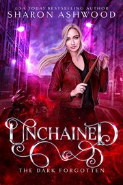 Unchained : the dark forgotten cover image