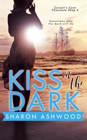 Kiss in the Dark : Corsair's Cove Chocolate Shop cover image