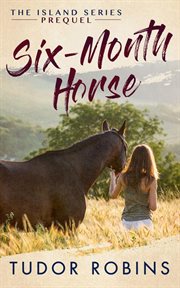 Six-Month Horse : Island (Robins) cover image