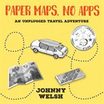 Paper maps, no apps. An Unplugged Travel Adventure cover image