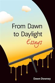 From Dawn to Daylight : Essays cover image