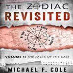 The zodiac revisited, volume 1: the facts of the case cover image