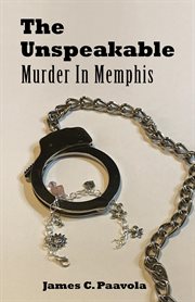 The Unspeakable : Murder in Memphis cover image