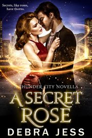 A Secret Rose : A Thunder City Novella. Thunder City "Secrets" cover image
