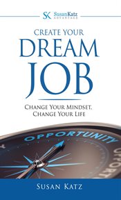 Create your dream job: change your mindset, change your life cover image